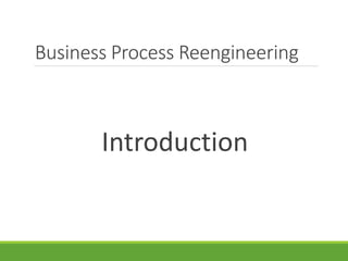 Business Process Reengineering
Introduction
 