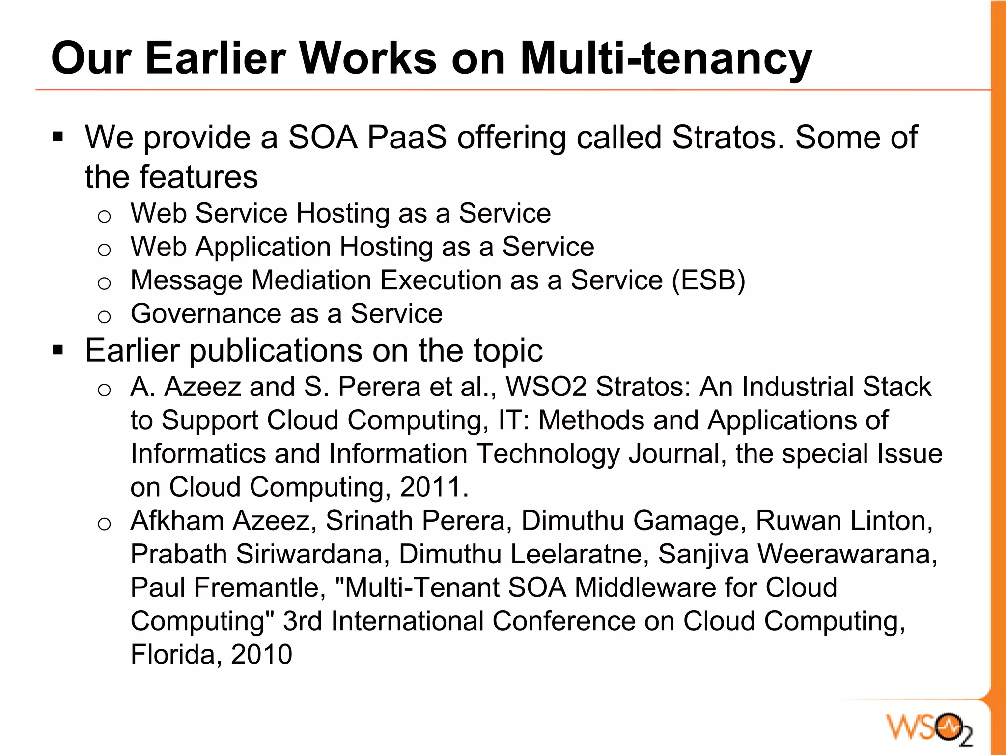 Today’s Topic: Workflow Hosting as a ServiceKey part of the SOA puzzle Workflows provide interoperable means of composing services together. Still workflow technology is mostly limited to large scale organizationsGoalsEnable users to deploy the same workflows that they run on local machines in the Cloud without any changes and supporting the monitoring and other features in the same way. Supporting Multi-tenancy Scalability photo by Michael Coté on Flickr, http://www.flickr.com/photos/cote/460253143/, Licensed under CC