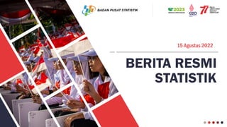 BERITA RESMI
STATISTIK
15 Agustus 2022
 