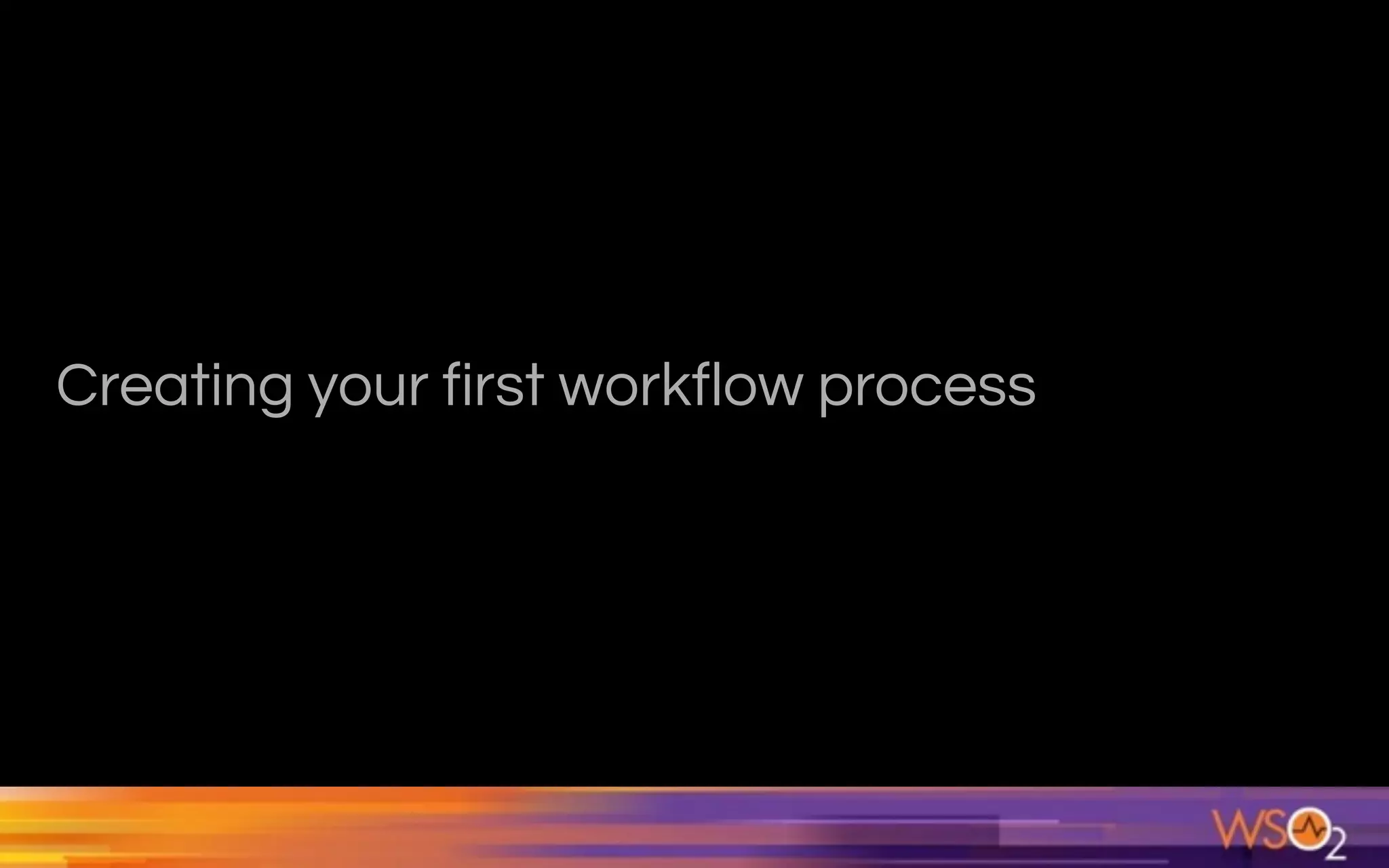 Creating your first workflow process
 