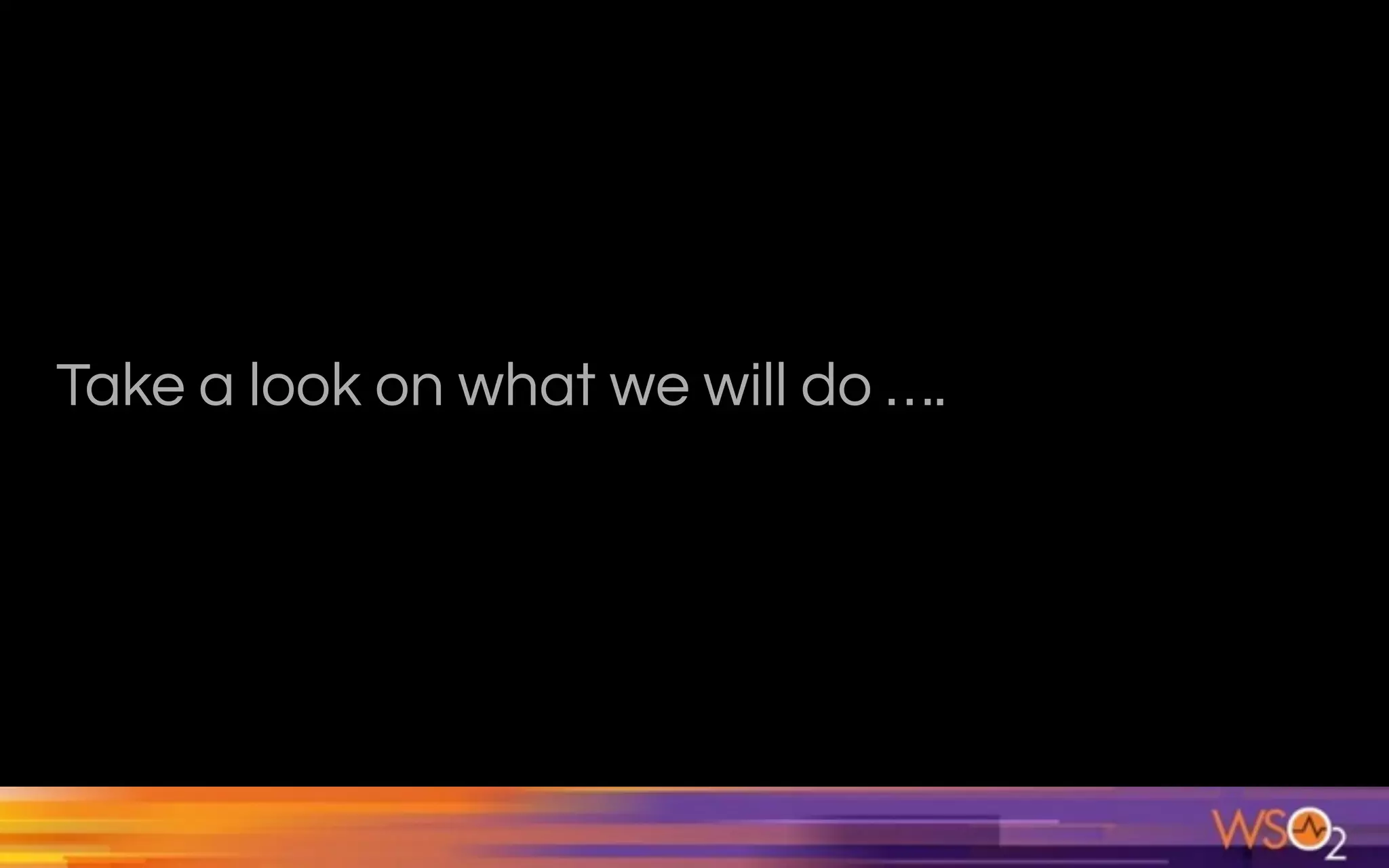 Take a look on what we will do ….
 