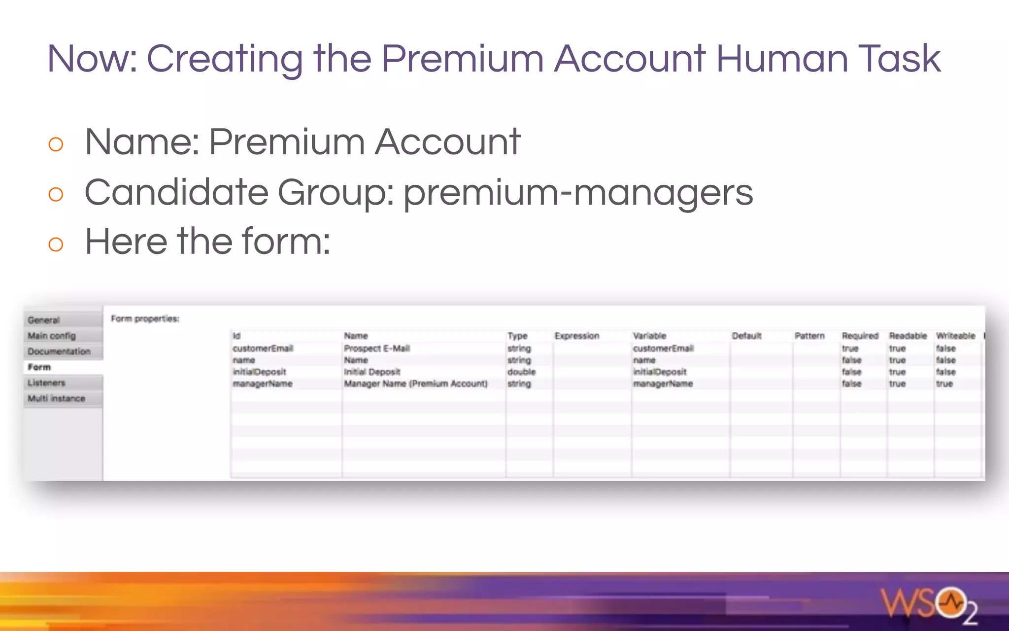 Now: Creating the Premium Account Human Task
o Name: Premium Account
o Candidate Group: premium-managers
o Here the form:  
 