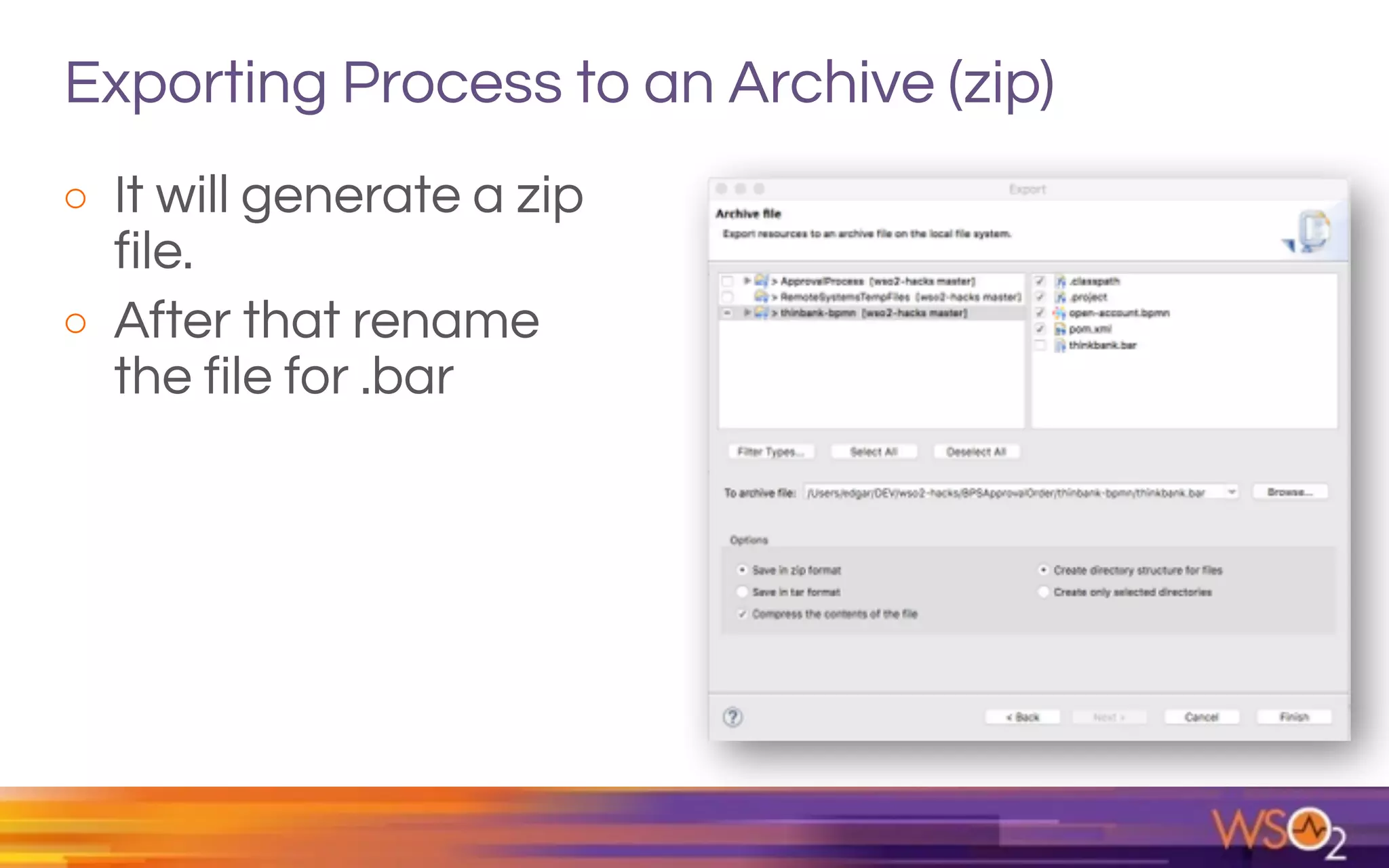Exporting Process to an Archive (zip)
o It will generate a zip
file.
o After that rename
the file for .bar
 