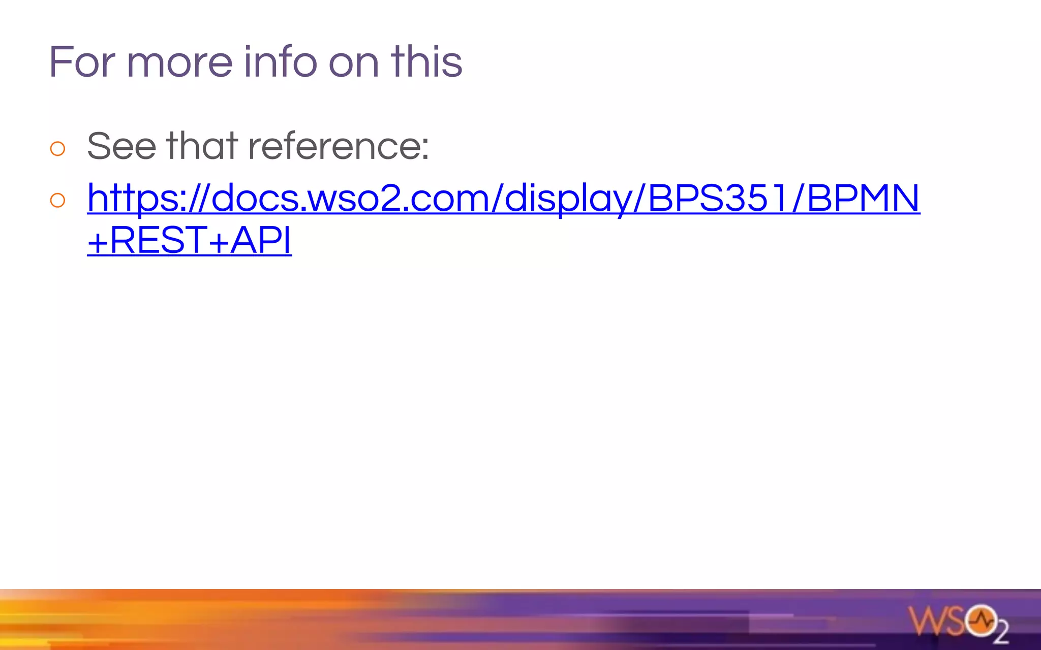 For more info on this
o See that reference:
o https://docs.wso2.com/display/BPS351/BPMN
+REST+API
 