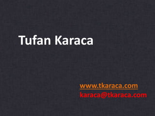 Tufan Karaca
www.tkaraca.com
karaca@tkaraca.com
 