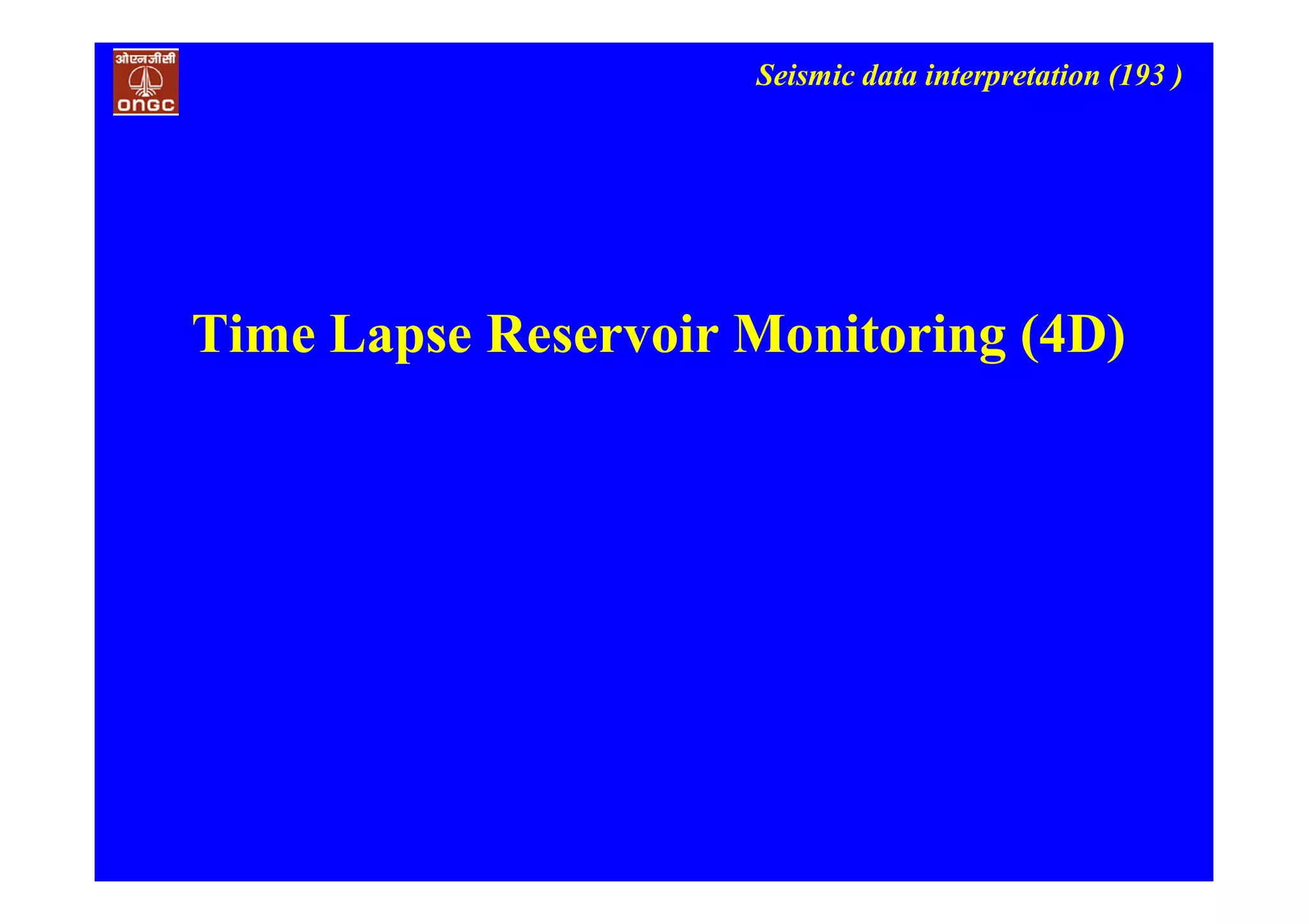 Seismic data interpretation (193 )
Time Lapse Reservoir Monitoring (4D)
 