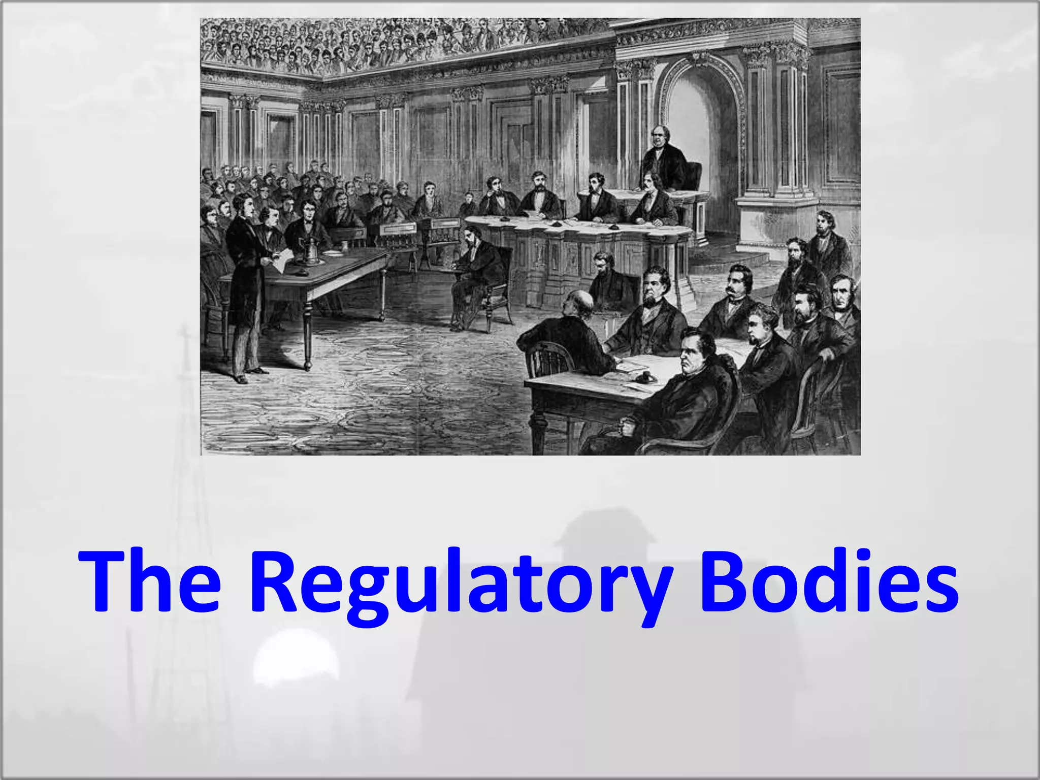 The Regulatory Bodies
 