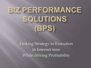 Linking Strategy to Execution
      in Internet time
 While driving Profitability
 
