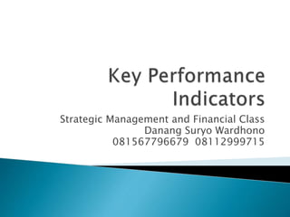 Strategic Management and Financial Class
Danang Suryo Wardhono
081567796679 08112999715
 