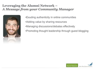Leveraging the Alumni Network  –  A Message from your Community Manager ,[object Object],[object Object],[object Object],[object Object]