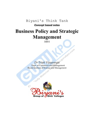 Biyani's Think Tank
Concept based notes
Business Policy and Strategic
Management
MBA
Dr Tripti Vijaywargia
Dept. of Commerce and Management
Biyani Institute of Science and Management
 
