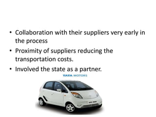• Collaboration with their suppliers very early in
  the process
• Proximity of suppliers reducing the
  transportation costs.
• Involved the state as a partner.
• Involved the state as partner
 
