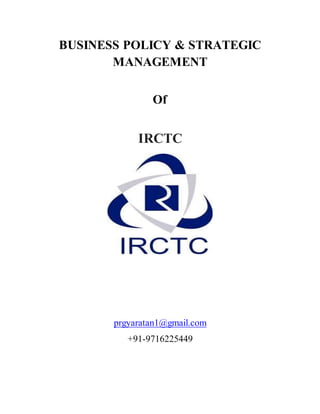 BUSINESS POLICY & STRATEGIC
MANAGEMENT
Of
IRCTC
prgyaratan1@gmail.com
+91-9716225449
 