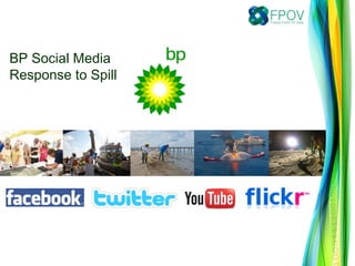 BP Social Media
Response to Spill
 