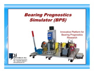 Bearing Prognostics
Simulator (BPS)
Innovative Platform for
Bearing Prognostics
Research
 