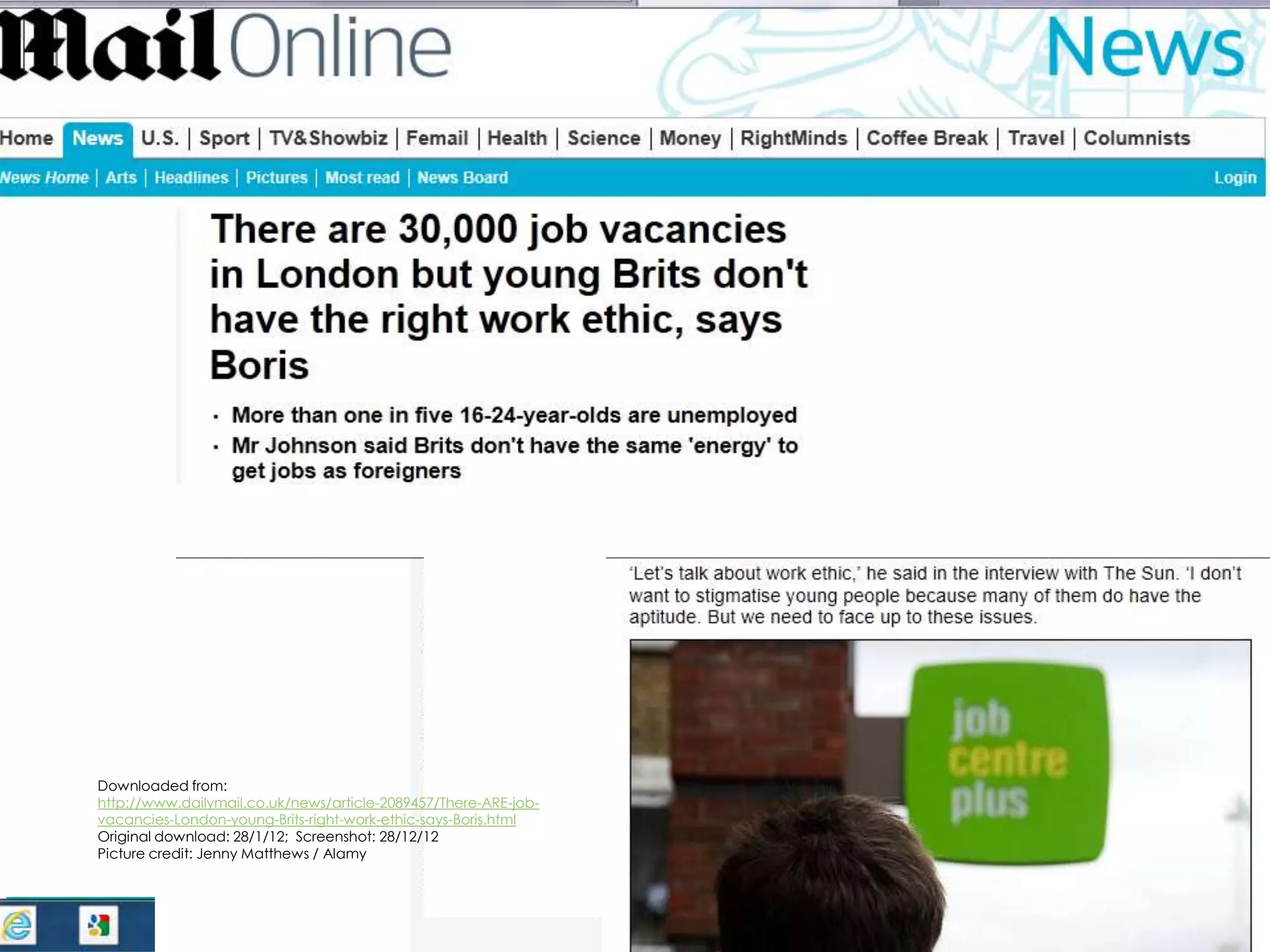 Downloaded from:
    http://www.dailymail.co.uk/news/article-2089457/There-ARE-job-
    vacancies-London-young-Brits-right-work-ethic-says-Boris.html
    Original download: 28/1/12; Screenshot: 28/12/12
    Picture credit: Jenny Matthews / Alamy




http://ageatwork.wordpress.com
 