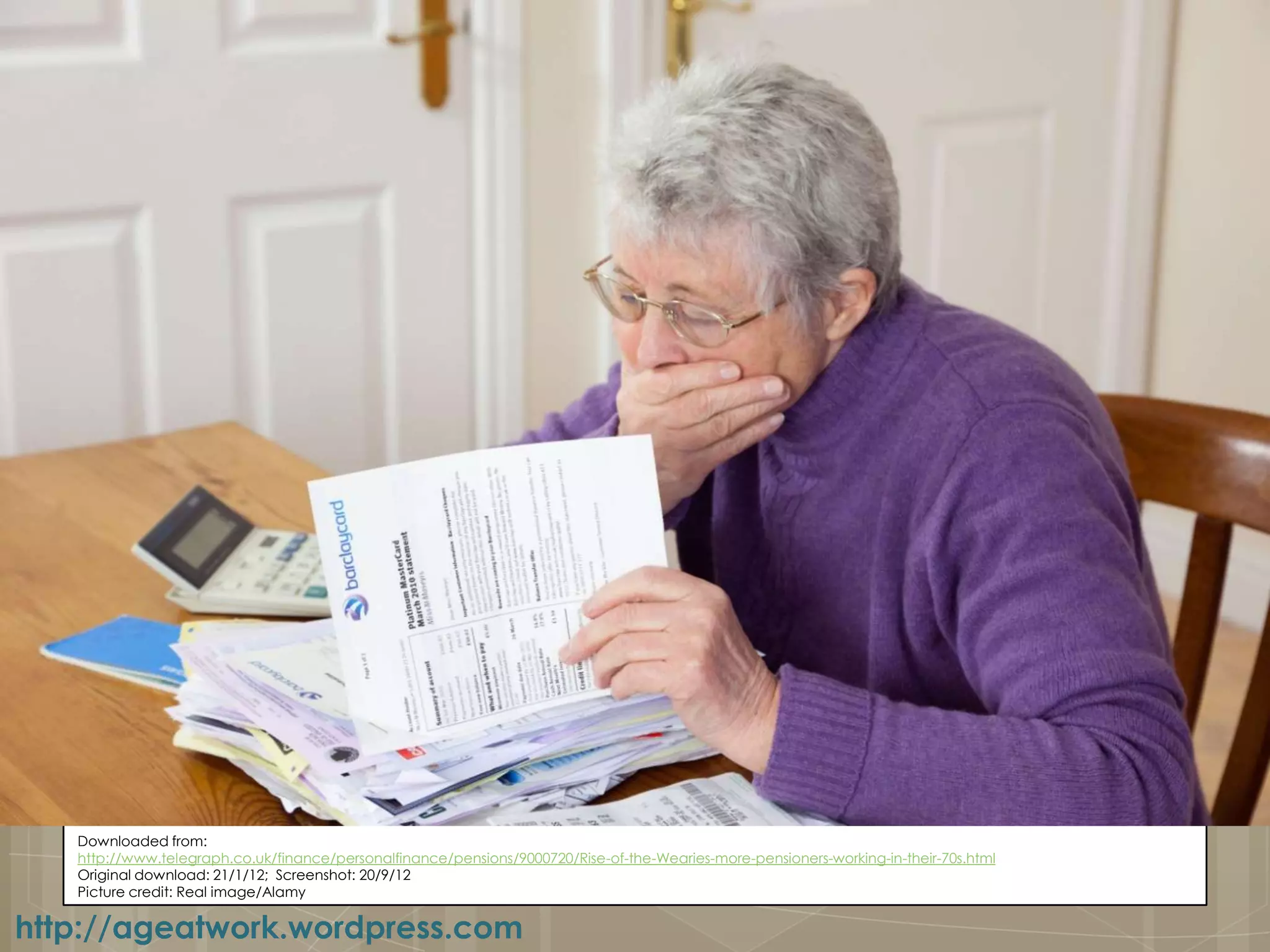 Downloaded from:
   http://www.telegraph.co.uk/finance/personalfinance/pensions/9000720/Rise-of-the-Wearies-more-pensioners-working-in-their-70s.html
   Original download: 21/1/12; Screenshot: 20/9/12
   Picture credit: Real image/Alamy

http://ageatwork.wordpress.com
 