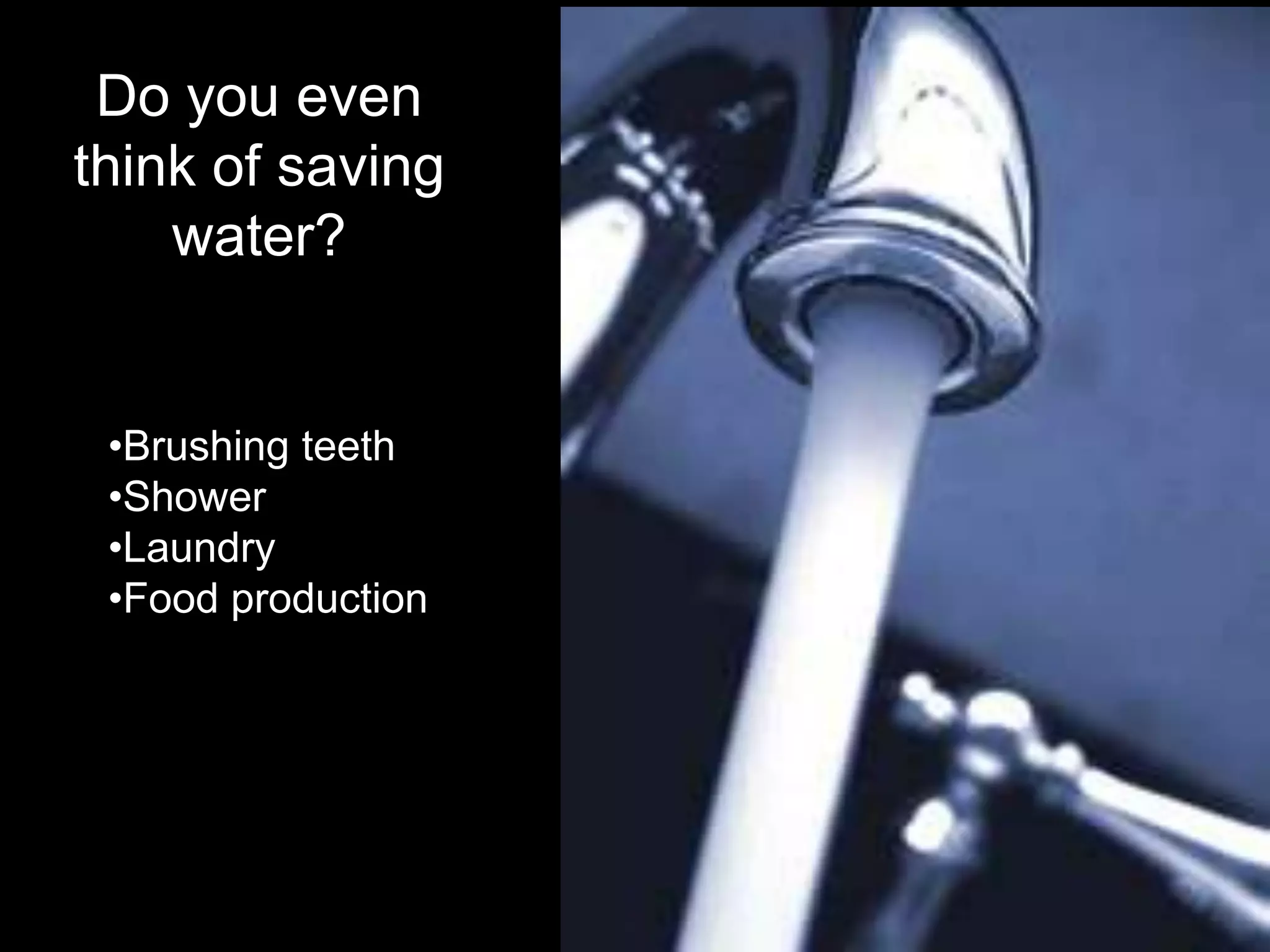 Do you even think of saving water?Brushing teeth