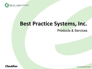 Best Practice Systems, Inc.
               Products & Services
 