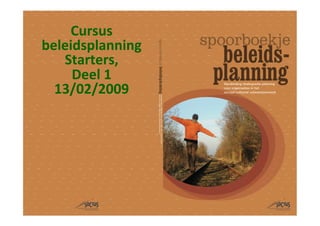 Cursus	
  
beleidsplanning	
  
   Starters,	
  
     Deel	
  1	
  
  13/02/2009	
  
       	
  




                      0
 
