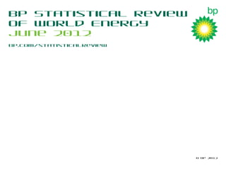 © BP 2012
BP Statistical Review
of World Energy
June 2012
bp.com/statisticalreview
 