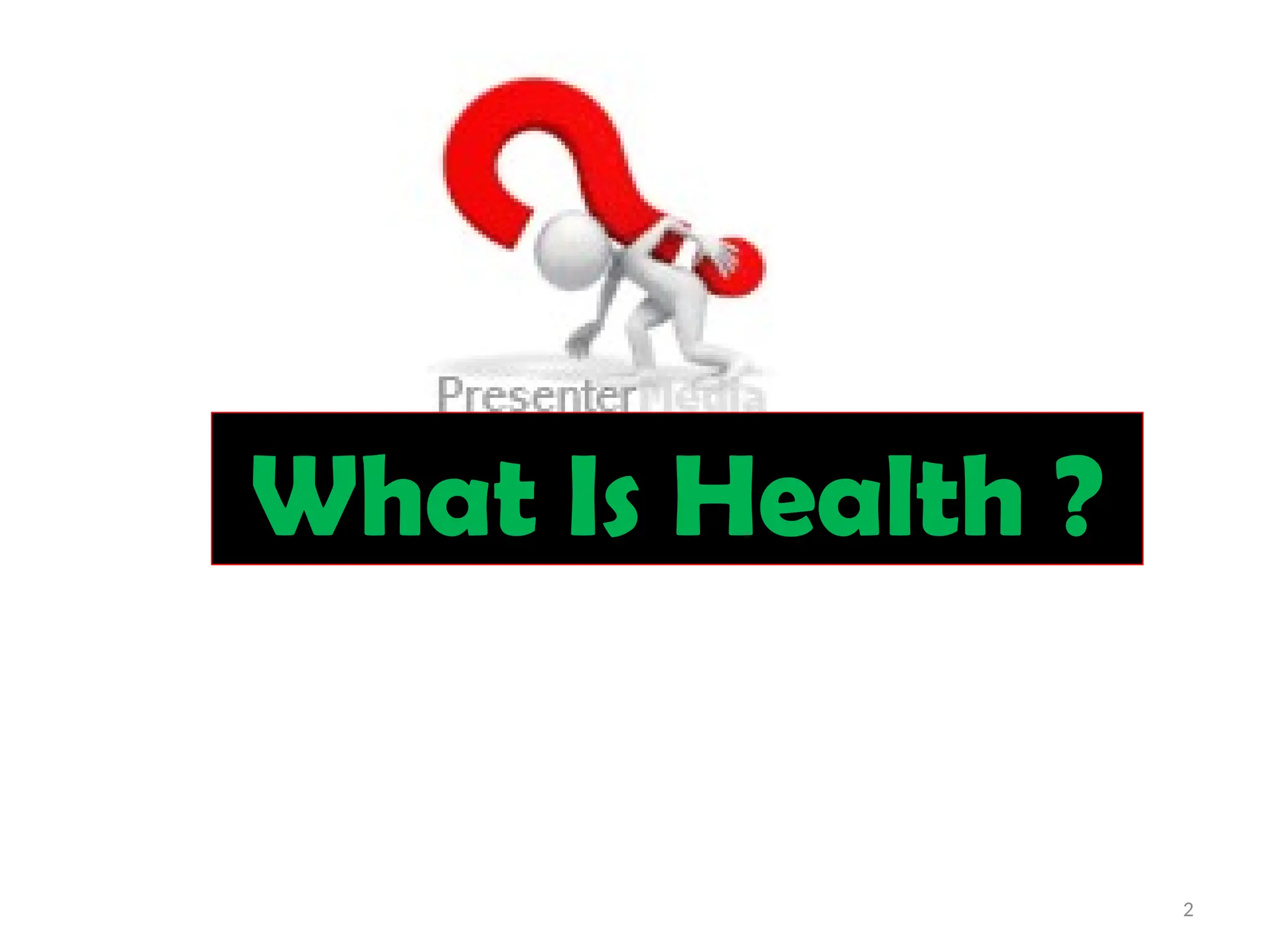 What Is Health ?
2
 