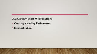 3.Environmental Modifications
• Creating a Healing Environment
• Personalization
 