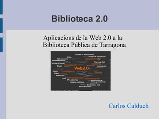 Biblioteca 2.0 Carlos Calduch ,[object Object]