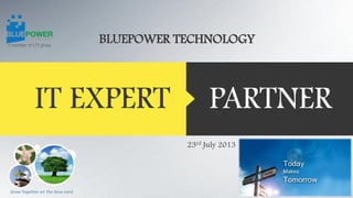 PARTNERIT EXPERT
23rd July 2013
BLUEPOWER TECHNOLOGY
 
