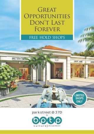 Great
Opportunities
Don’t Last
Forever
FREE HOLD SHOPS
LIMITED
SHOPS
ONLY
Artistic Impression
by
park street @ 37D
c u l t u r e m o v e m e n t
 
