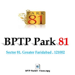 BPTP Park 81
Sector 81, Greater Faridabad , 121002
 