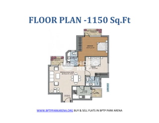FLOOR PLAN -1150 Sq.Ft




 WWW.BPTPPARKARENA.ORG BUY & SELL FLATS IN BPTP PARK ARENA
 