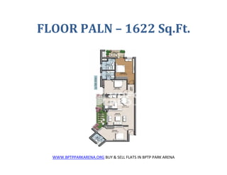 FLOOR PALN – 1622 Sq.Ft.




  WWW.BPTPPARKARENA.ORG BUY & SELL FLATS IN BPTP PARK ARENA
 