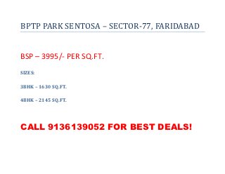 BPTP PARK SENTOSA – SECTOR-77, FARIDABAD


BSP – 3995/- PER SQ.FT.
SIZES:

3BHK – 1630 SQ.FT.

4BHK – 2145 SQ.FT.




CALL 9136139052 FOR BEST DEALS!
 