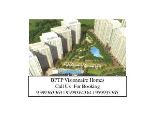 BPTP Visionnaire Homes
       Call Us For Booking
9599363363 | 9599364364 | 959935365
 
