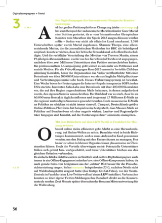 Per Digitalkampagne das Internationale Olympische Komitee
bezwungen
uf der großen Petitionsplattform Change.org (siehe case/Change.org)
hat zum Beispiel der sudanesische Marathonläufer Guor Marial
eine Petition gestartet, da er vom Internationalen Olympischen
Komitee vom Marathon der Spiele 2012 ausgeschlossen werden
sollte – Sudan war nicht als oﬃzielles Land anerkannt. 3.390
Unterschriften später wurde Marial zugelassen. Shanene Thorpe, eine allein-
erziehende Mutter, die die journalistischen Methoden der BBC als beleidigend
empfand, konnte erreichen, dass der britische Fernsehkanal sich oﬃziell entschul-
digte. Und die rechtliche Verurteilung des Mörders von Trayvon Martin, einem
19-jährigen Afroamerikaner, wurde von den Gerichten in Florida erst angegangen,
nachdem über zwei Millionen Unterstützer eine Petition unterschrieben hatten.
Bei professionellem E-Campaigning geht jedoch es um mehr als Petitionen und
soziale Medien. Für die Video-Kampagne Kony2012 sammelte Invisible Children
jahrelang Kontakte, bevor die Organisation das Video veröﬀentlichte: Mit einer
Datenbank von über 200.000 Unterstützern war das anfängliche Multiplikations-
und Verbreitungspotenzial sehr hoch. Dieses Verbreitungsprinzip ist bewährt.
Eine Woche bevor der Protest gegen die Internet-Regulationsgesetze SOPA in den
USA startete, bereiteten SalsaLabs eine Datenbank mit über 400.000 Kontakten
vor, die auf ihre Region zugeschnittene Mails bekamen, in denen aufgefordert
wurde, den eigenen Senator anzuschreiben. Der Rücklauf war so stark, dass bis zu
60.000 neue Kontakte täglich einﬂossen und insgesamt 1,7 Millionen E-Mails an
die regional zuständigen Senatoren gesendet wurden. Doch massenweise E-Mails
an Politiker zu schicken ist nicht immer sinnvoll. Campact, Deutschlands größte
Online-Petitions-Plattform, hat beispielsweise festgestellt, dass Massen-Mails an
Politiker auf Bundesebene oft eher negativ wirken. Landes- und Regionalpoli-
tiker hingegen sind bemüht, auf die Forderungen ihrer Gemeinde einzugehen.
Mit dem Bildschirm auf dem LKW Nestlé in Frankfurt die Mei-
nung twittern
bwohl online vieles eﬃzienter geht, bleibt es eine Herausforde-
rung, auf Online-Wellen zu reiten. Denn hier wird in beide Rich-
tungen kommuniziert, und es muss Aufwand in Kauf genommen
werden, um den Dialog mit den Unterstützern zu managen. Das
kann vor allem in kleinen Organisationen phasenweise zu Über-
stunden führen. Doch die Vorteile überwiegen meist: Potenzielle Unterstützer
fühlen sich gehört bzw. wertgeschätzt, und treue Unterstützer bleiben aus den
gleichen Gründen verbunden.
Daeinfache Klicks nicht besonders verbindlich sind, sollten Digitalkampagnen auch
immer in ein Oﬄine-Engagement münden bzw. eine Oﬄine-Komponente haben, da
auch gerade Fotos von Ereignissen aus der „echten“ Welt besser für die Pressebe-
richterstattung taugen. So hat Greenpeace beispielsweise 2010, nachdem Néstle nicht
auf Waldrodungskritik reagiert hatte (das blutige Kit-Kat-Video), vor der Néstle-
Zentrale in Frankfurt eine Live-Twitterwall auf einem LKW installiert. Verbraucher
konnten so über eigene Twitter-Meldungen ihre Botschaft direkt an die Konzern-
zentrale senden. Zwei Monate später übernahm der Konzern Mitverantwortung für
die Waldrodung.
S. 34 →
← S. 17
A
O
Digitalkampagnen → Trend
3
30
 