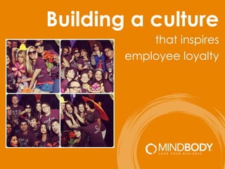 Building a culture
that inspires
employee loyalty
 
