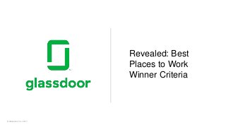 © Glassdoor, Inc. 2017.
Revealed: Best
Places to Work
Winner Criteria
 