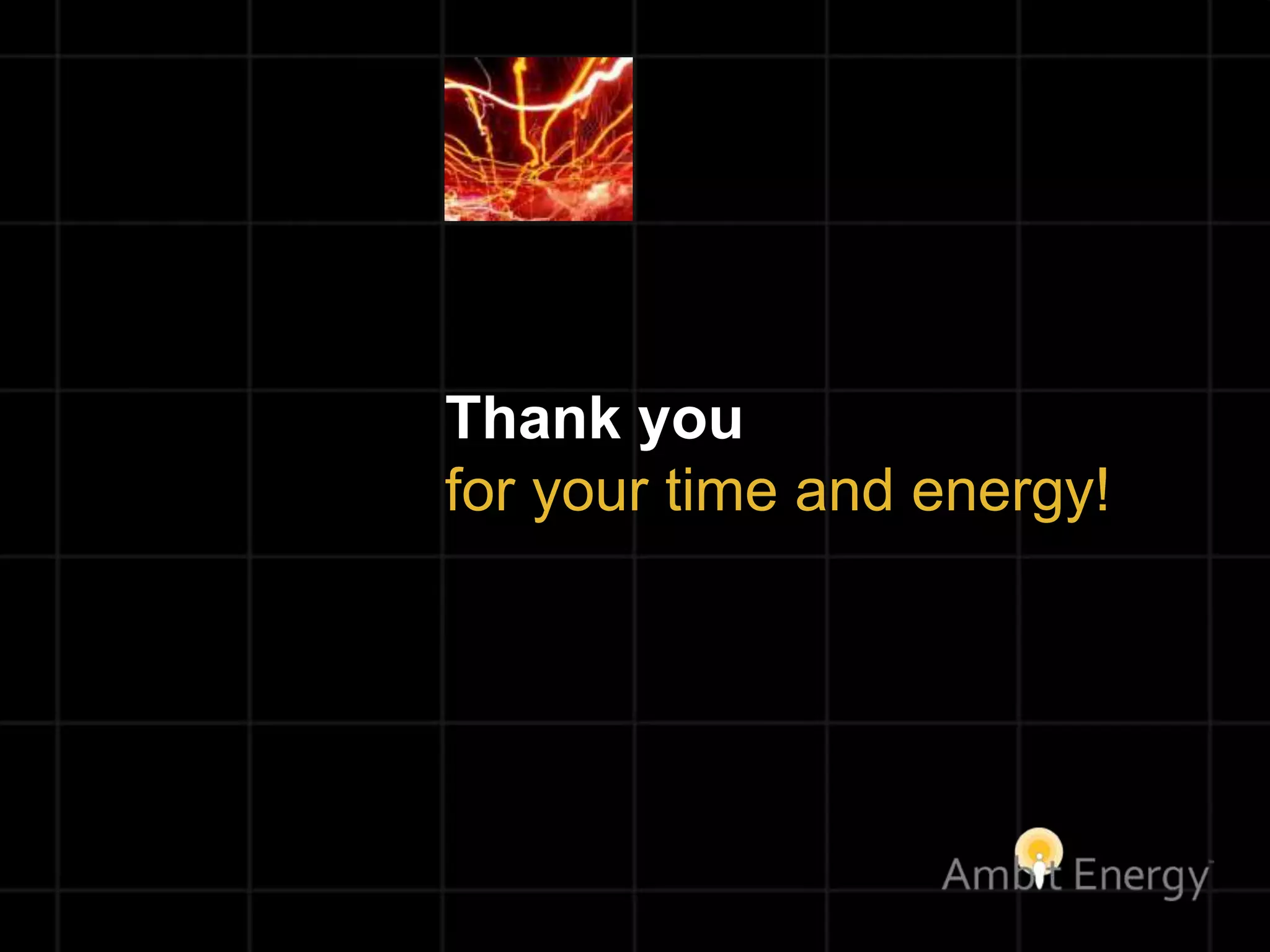 Thank you
for your time and energy!
 