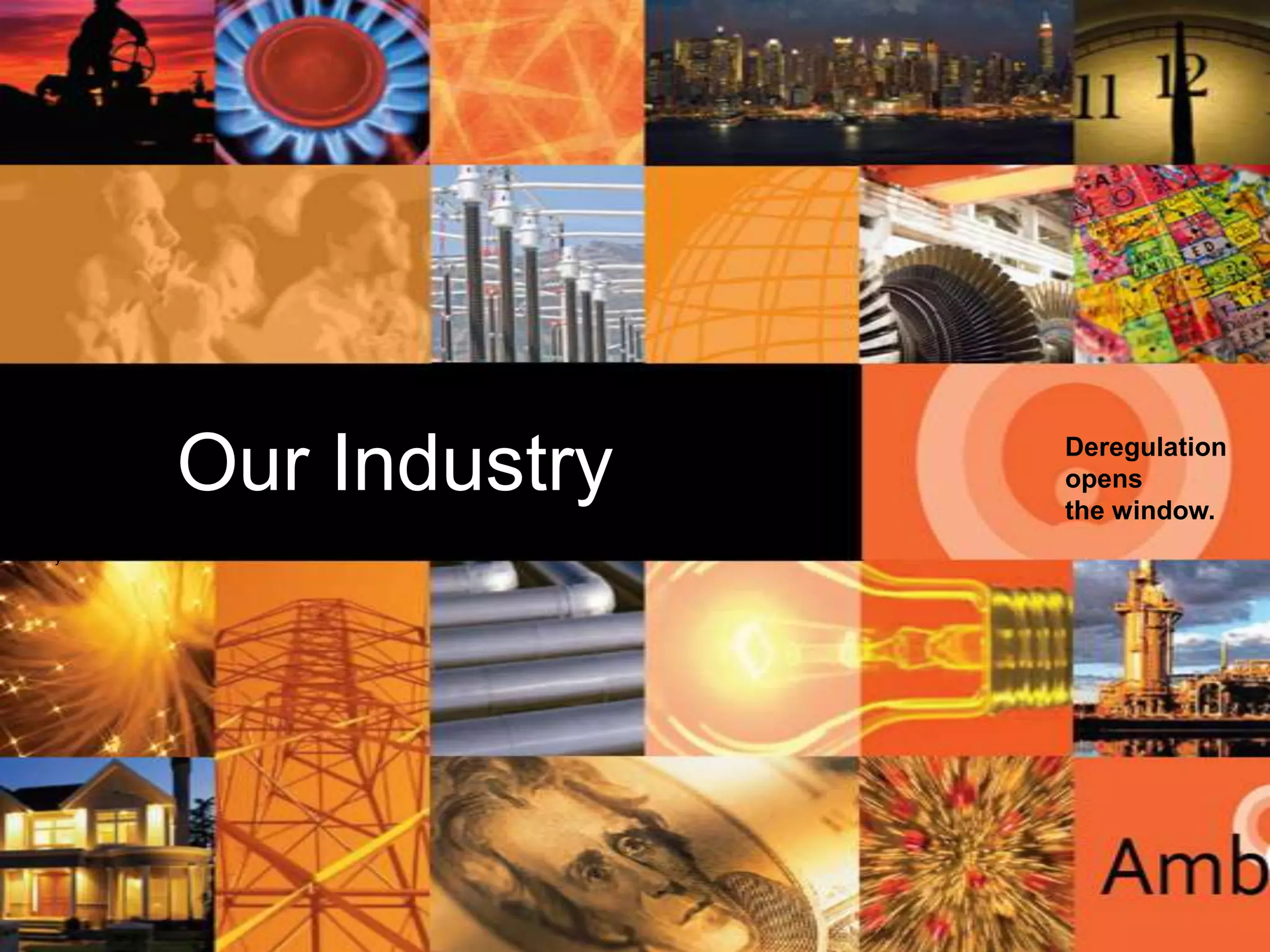 Our
          Our Industry   Deregulation
                         opens
                         the window.
Industr
   y
 