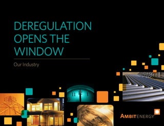 DEREGULATION
OPENS THE
WINDOW
Our Industry
 