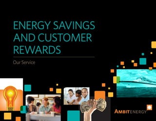 ENERGY SAVINGS
AND CUSTOMER
REWARDS
Our Service
 