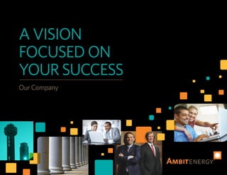 A VISION
FOCUSED ON
YOUR SUCCESS
Our Company
 
