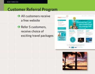 OUR SERVICE




Customer Referral Program
        	 	All customers receive
        		 a free website

        	 	Refer 5 customers,
        		 receive choice of
        		 exciting travel packages
 