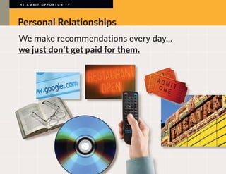 THE AMBIT OPPORTUNITY




Personal Relationships
We make recommendations every day...
we just don’t get paid for them.
 