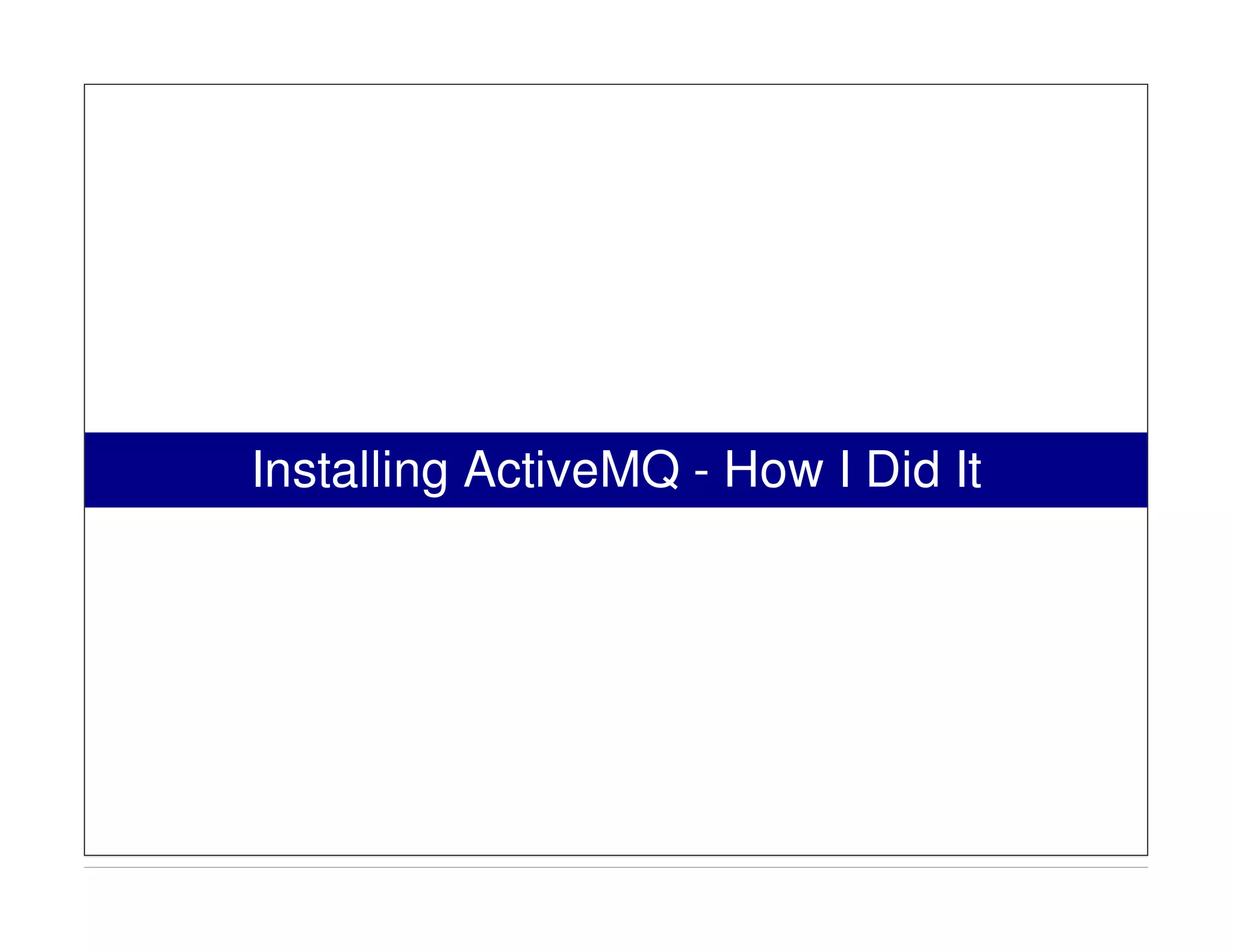 Installing ActiveMQ - How I Did It
 