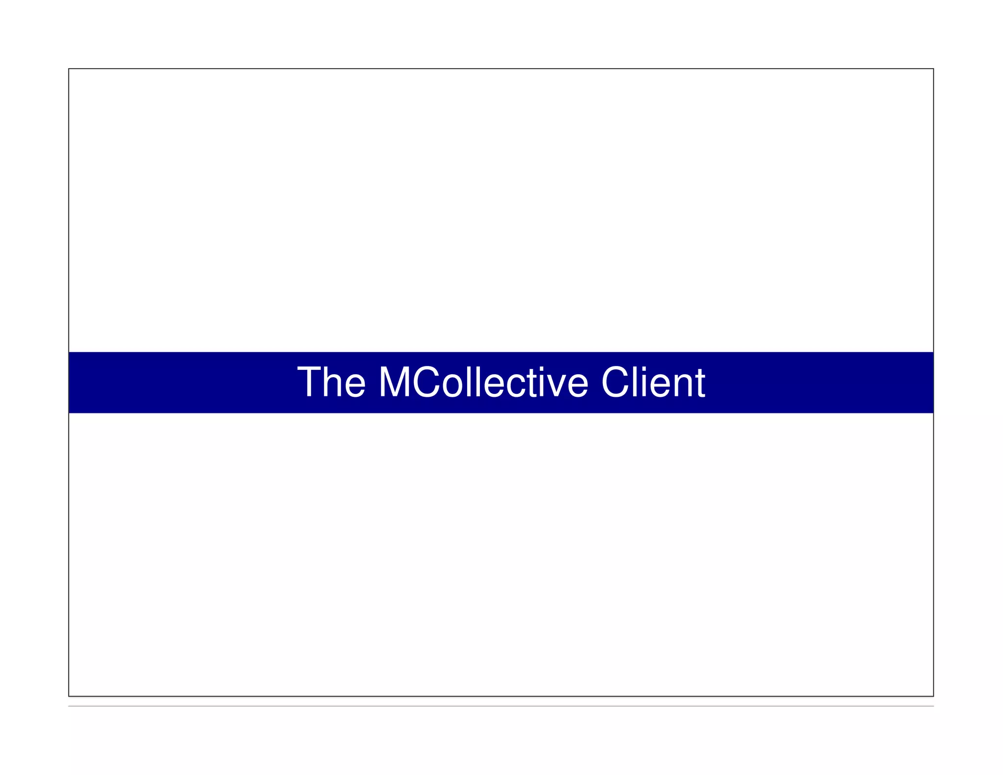 The MCollective Client
 