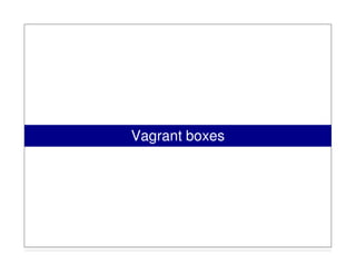 Vagrant boxes
 