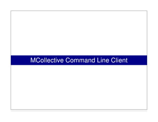 MCollective Command Line Client
 
