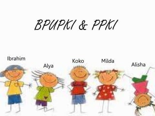 BPUPKI & PPKI
Alya Alisha
Ibrahim Koko Milda
 